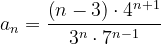 \dpi{120} a_{n}=\frac{\left ( n-3 \right )\cdot 4^{n+1}}{3^{n}\cdot 7^{n-1}}
